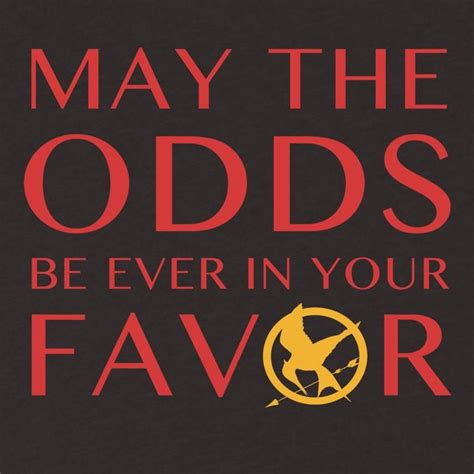 may the odds ever be in your favor|May the Odds Be Ever in Your Favor: Pop Culture Meaning.